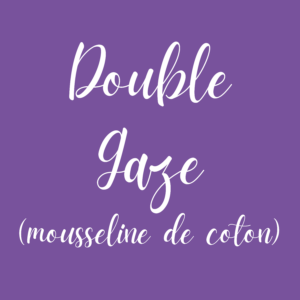 Double Gaze (mousseline de coton)